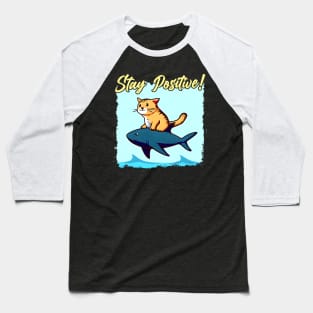 Stay Positive! Funny cat ride a shark Baseball T-Shirt